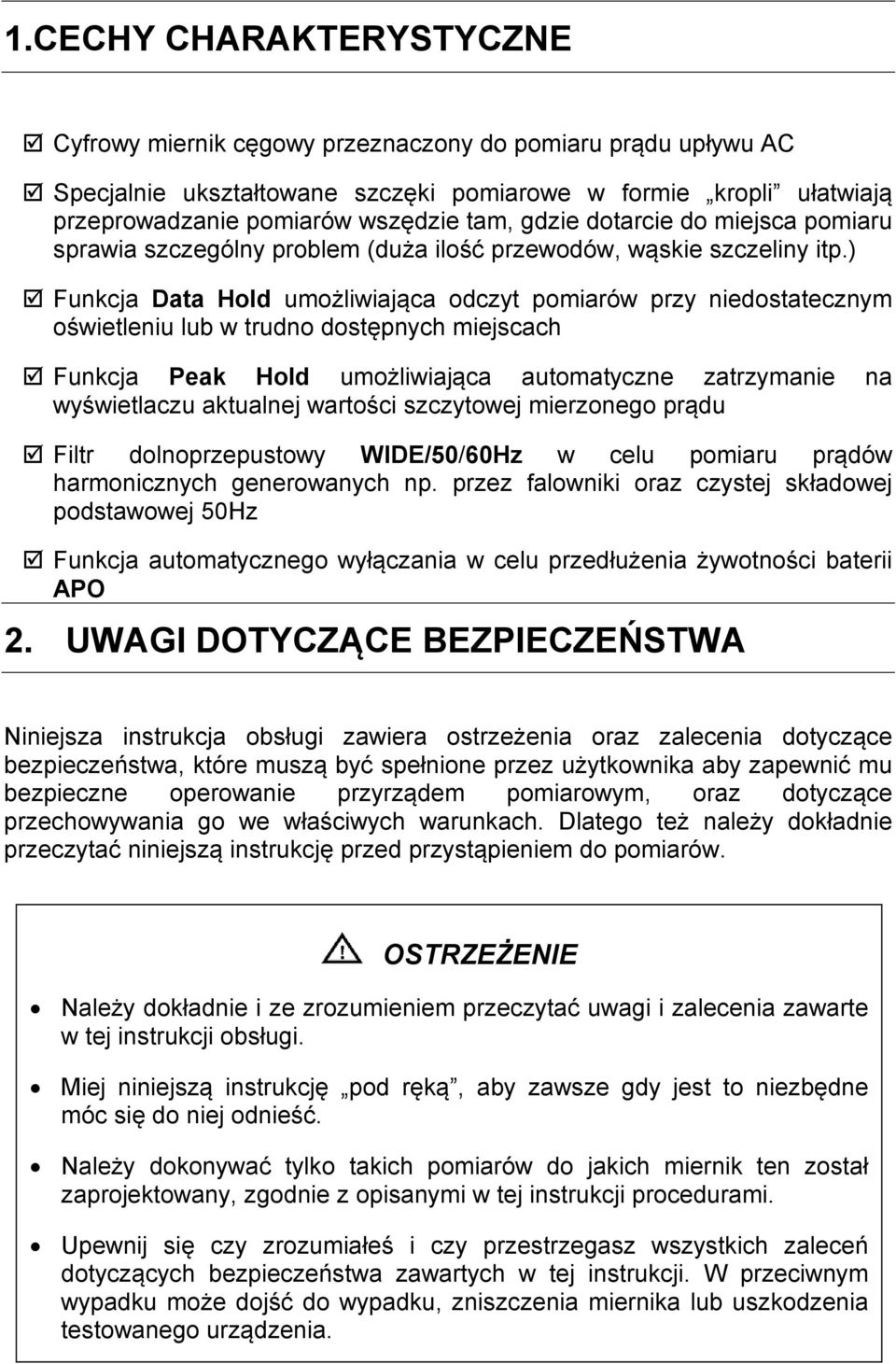 ) Funkcja Data Hold umożliwiająca odczyt pomiarów przy niedostatecznym oświetleniu lub w trudno dostępnych miejscach Funkcja Peak Hold umożliwiająca automatyczne zatrzymanie na wyświetlaczu aktualnej