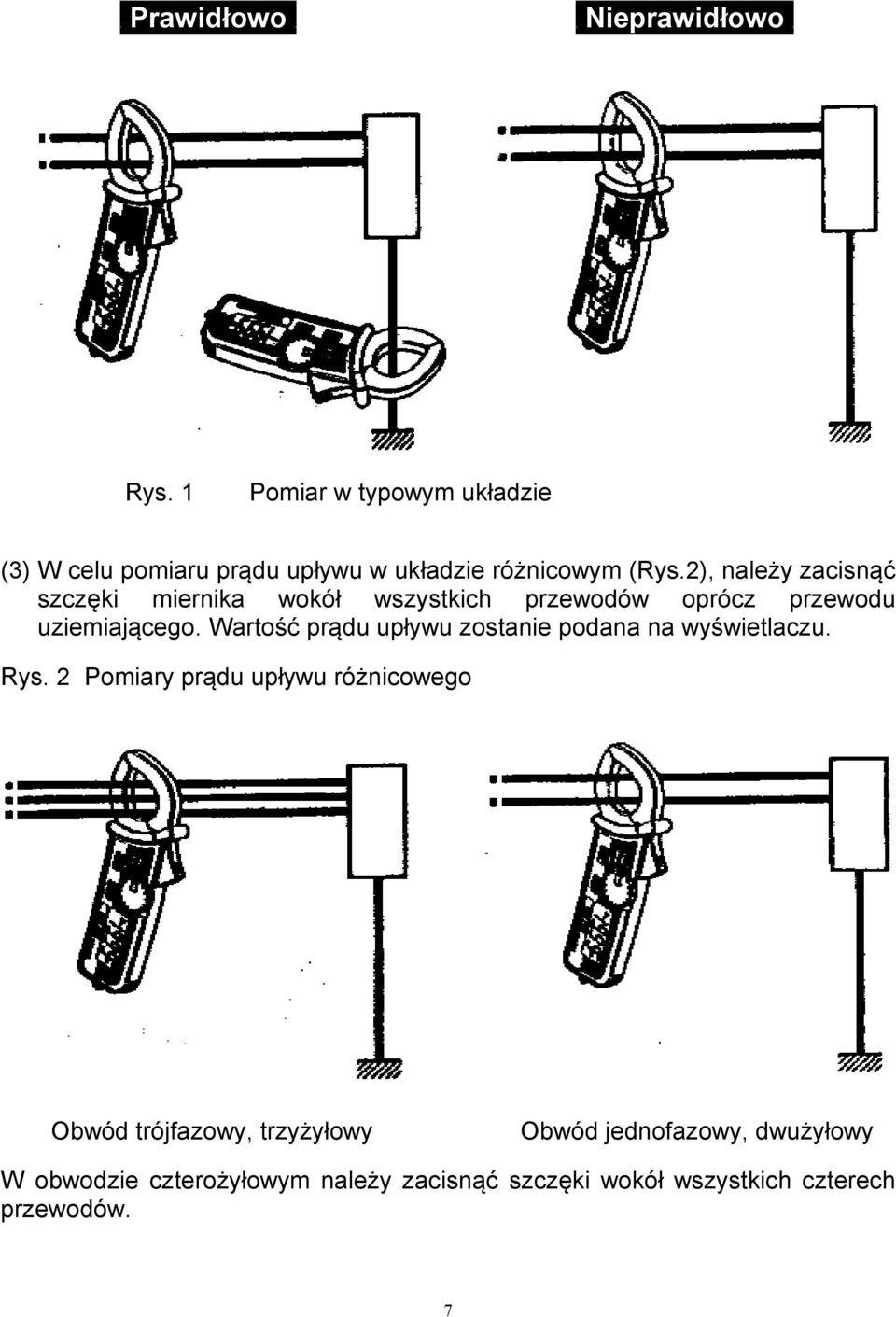 2), należy zacisnąć szczęki miernika wokół wszystkich przewodów oprócz przewodu uziemiającego.