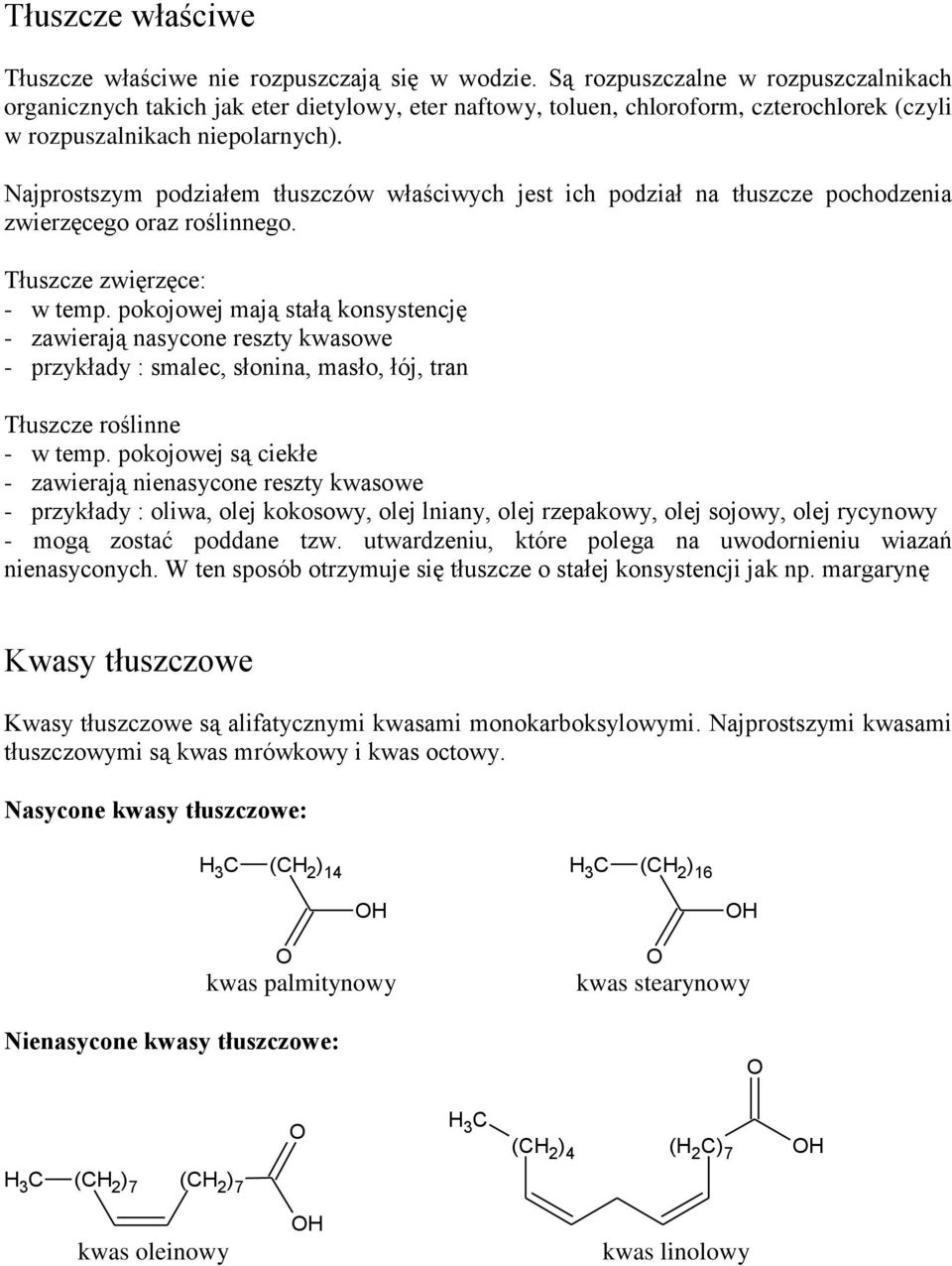 Najprostszym podziałem tłuszczów właściwych jest ich podział na tłuszcze pochodzenia zwierzęcego oraz roślinnego. Tłuszcze zwięrzęce: - w temp.