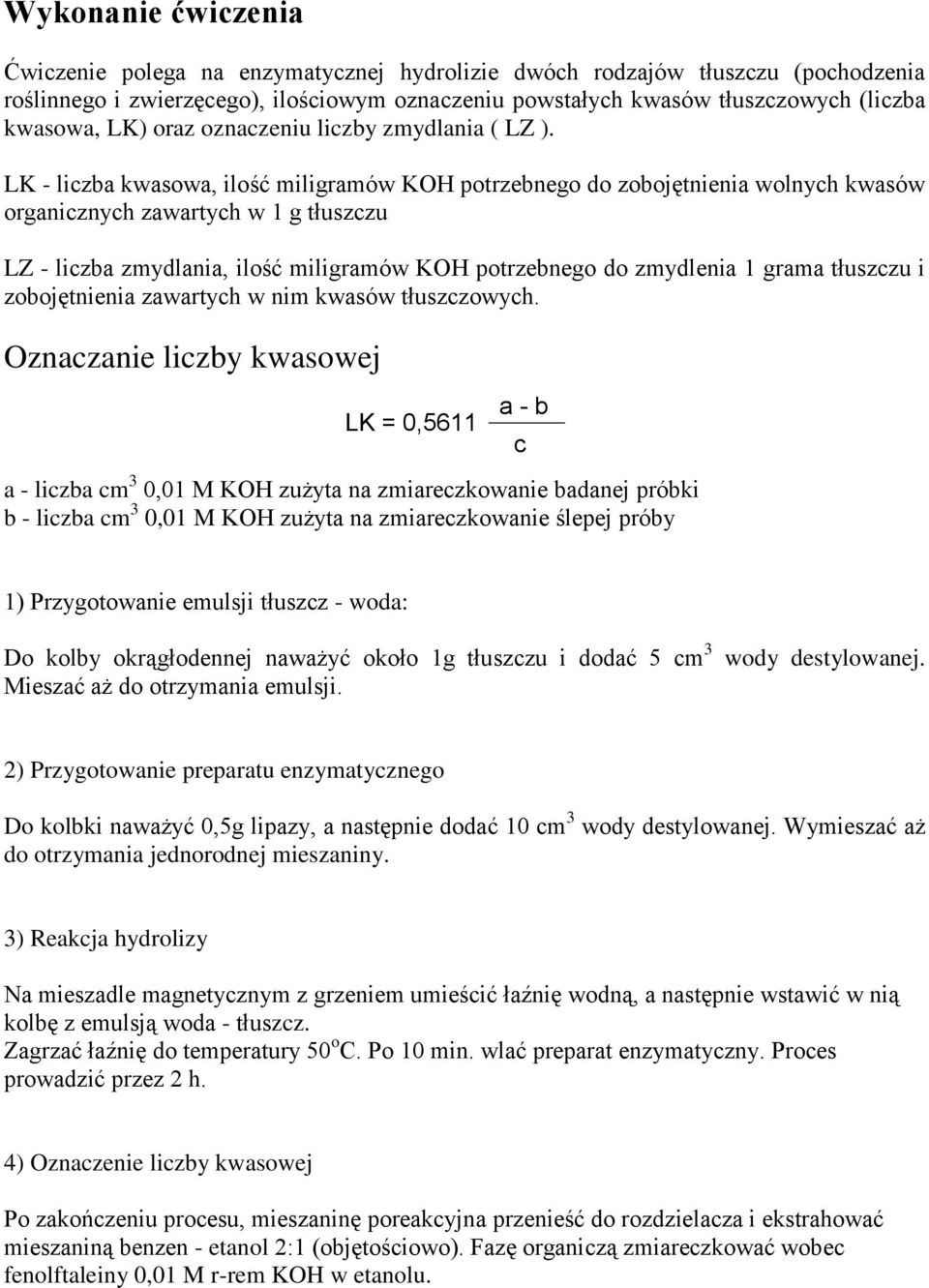 LK - liczba kwasowa, ilość miligramów K potrzebnego do zobojętnienia wolnych kwasów organicznych zawartych w 1 g tłuszczu LZ - liczba zmydlania, ilość miligramów K potrzebnego do zmydlenia 1 grama