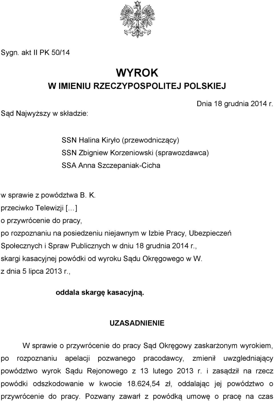 , skargi kasacyjnej powódki od wyroku Sądu Okręgowego w W. z dnia 5 lipca 2013 r., oddala skargę kasacyjną.