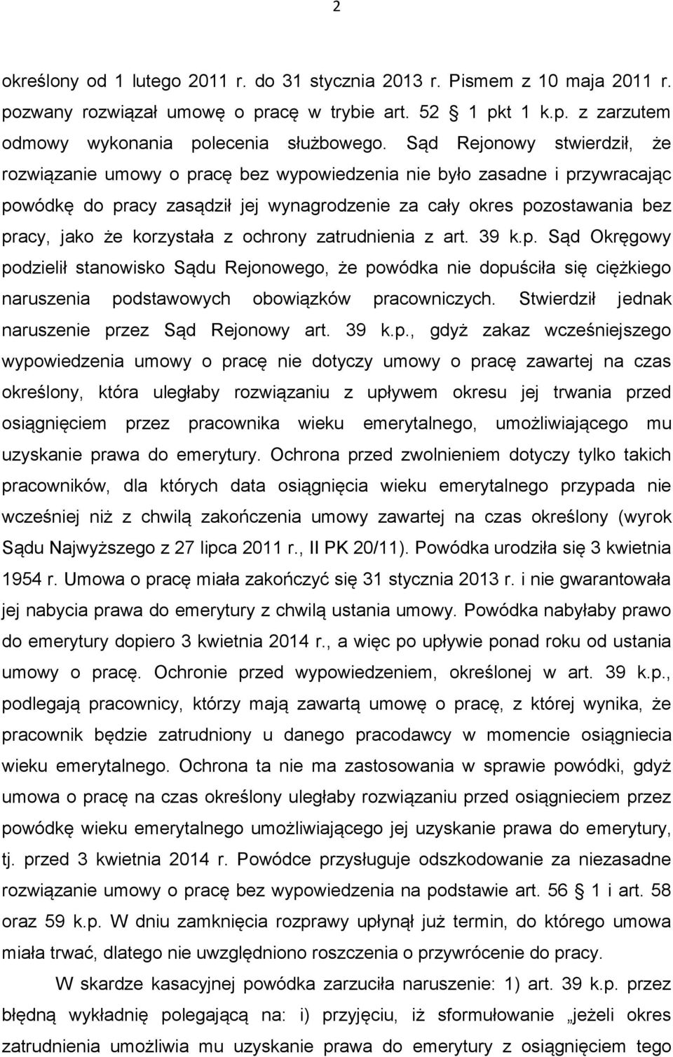 korzystała z ochrony zatrudnienia z art. 39 k.p. Sąd Okręgowy podzielił stanowisko Sądu Rejonowego, że powódka nie dopuściła się ciężkiego naruszenia podstawowych obowiązków pracowniczych.