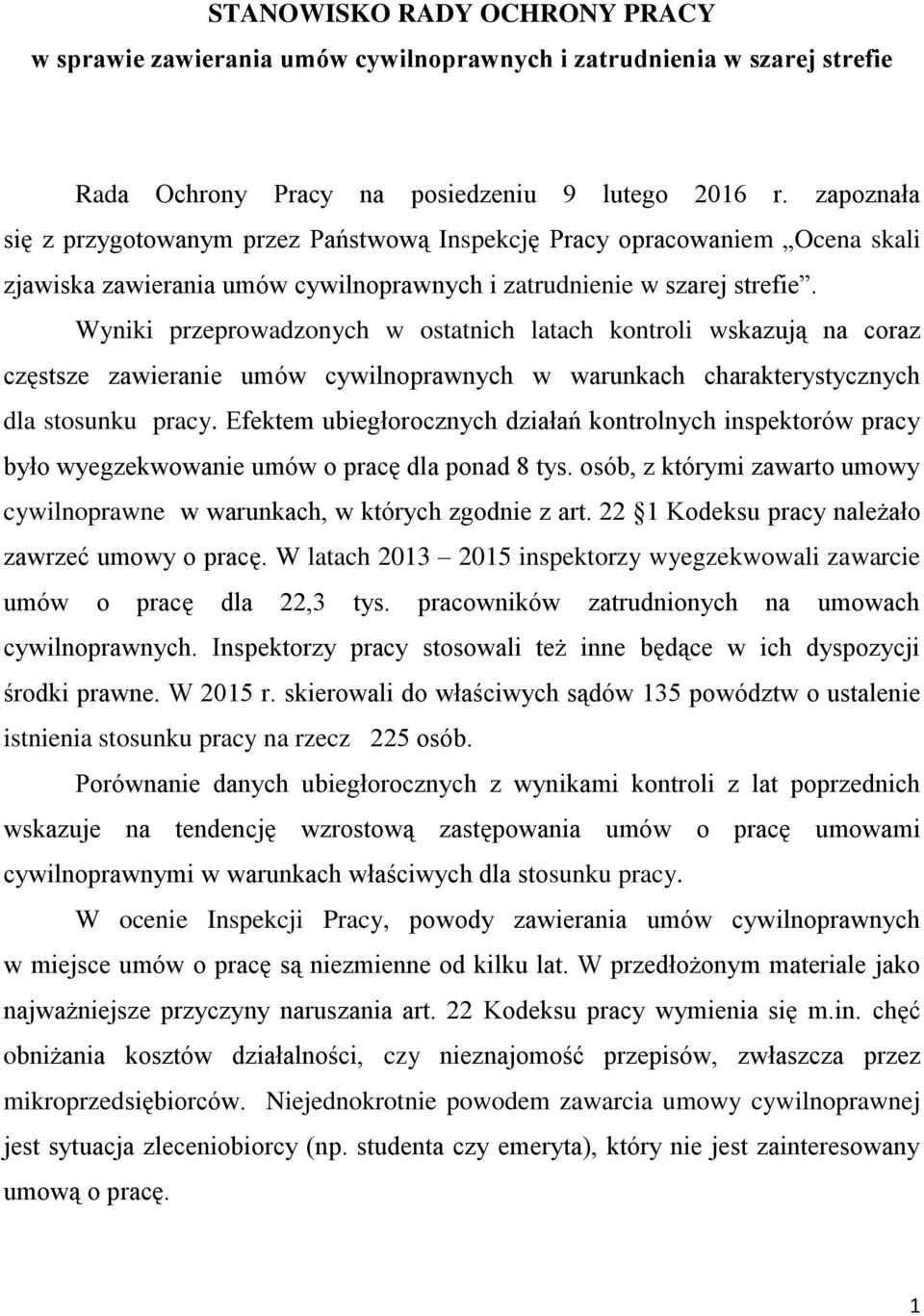 Wyniki przeprowadzonych w ostatnich latach kontroli wskazują na coraz częstsze zawieranie umów cywilnoprawnych w warunkach charakterystycznych dla stosunku pracy.