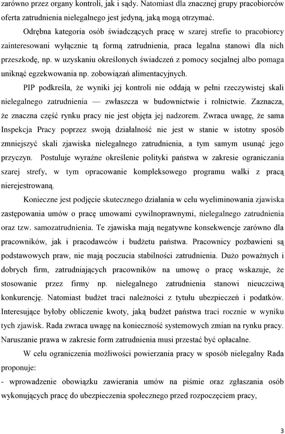 w uzyskaniu określonych świadczeń z pomocy socjalnej albo pomaga uniknąć egzekwowania np. zobowiązań alimentacyjnych.