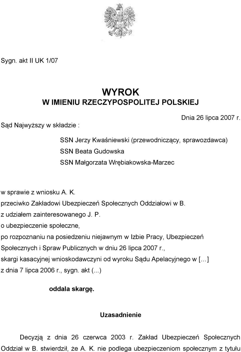 z udziałem zainteresowanego J. P. o ubezpieczenie społeczne, po rozpoznaniu na posiedzeniu niejawnym w Izbie Pracy, Ubezpieczeń Społecznych i Spraw Publicznych w dniu 26 lipca 2007 r.