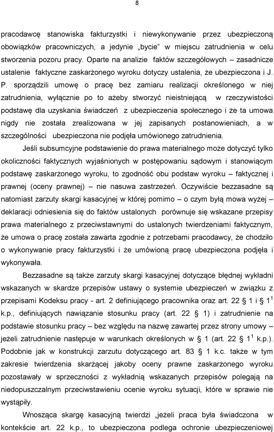 sporządzili umowę o pracę bez zamiaru realizacji określonego w niej zatrudnienia, wyłącznie po to ażeby stworzyć nieistniejącą w rzeczywistości podstawę dla uzyskania świadczeń z ubezpieczenia