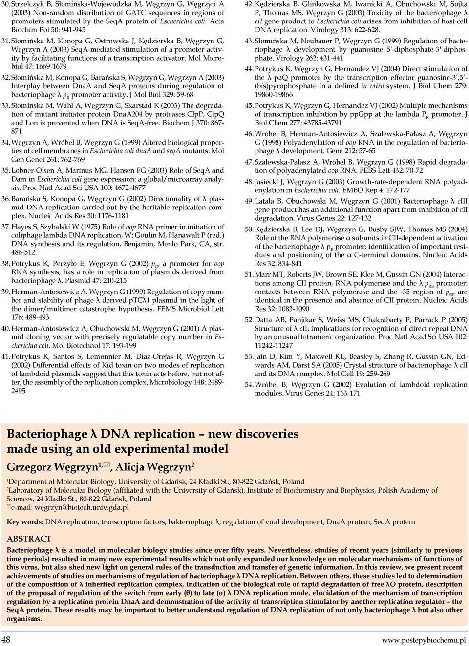 Słomińska M, Konopa G, Ostrowska J, Kędzierska B, Węgrzyn G, Węgrzyn A (2003) SeqA-mediated stimulation of a promoter activity by facilitating functions of a transcription activator.