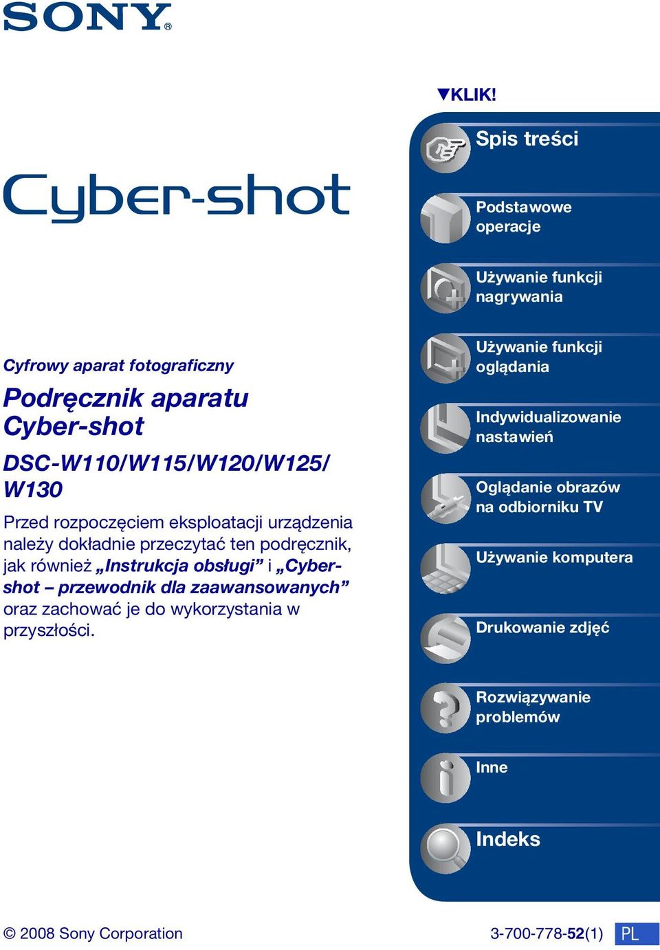 DSC-W110/W115/W120/W125/ W130 Przed rozpoczęciem eksploatacji urządzenia należy dokładnie przeczytać ten podręcznik, jak również Instrukcja