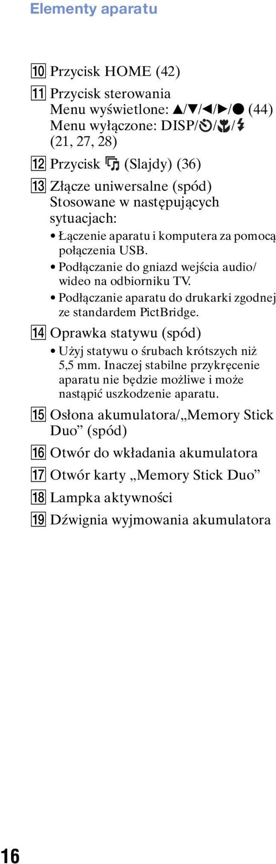 Podłączanie aparatu do drukarki zgodnej ze standardem PictBridge. N Oprawka statywu (spód) Użyj statywu o śrubach krótszych niż 5,5 mm.