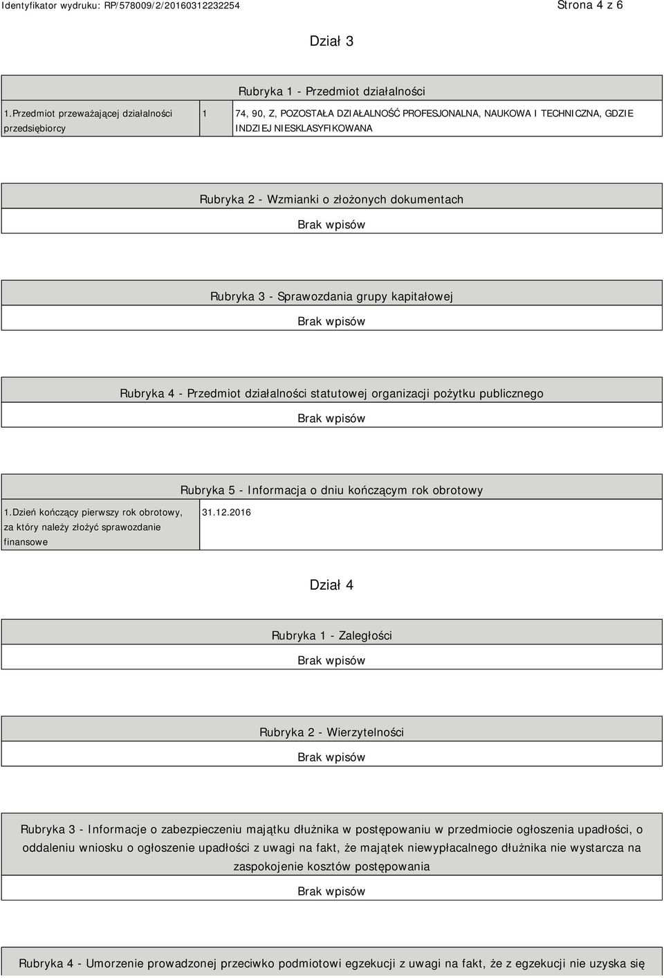 Rubryka 3 - Sprawozdania grupy kapitałowej Rubryka 4 - Przedmiot działalności statutowej organizacji pożytku publicznego Rubryka 5 - Informacja o dniu kończącym rok obrotowy 1.