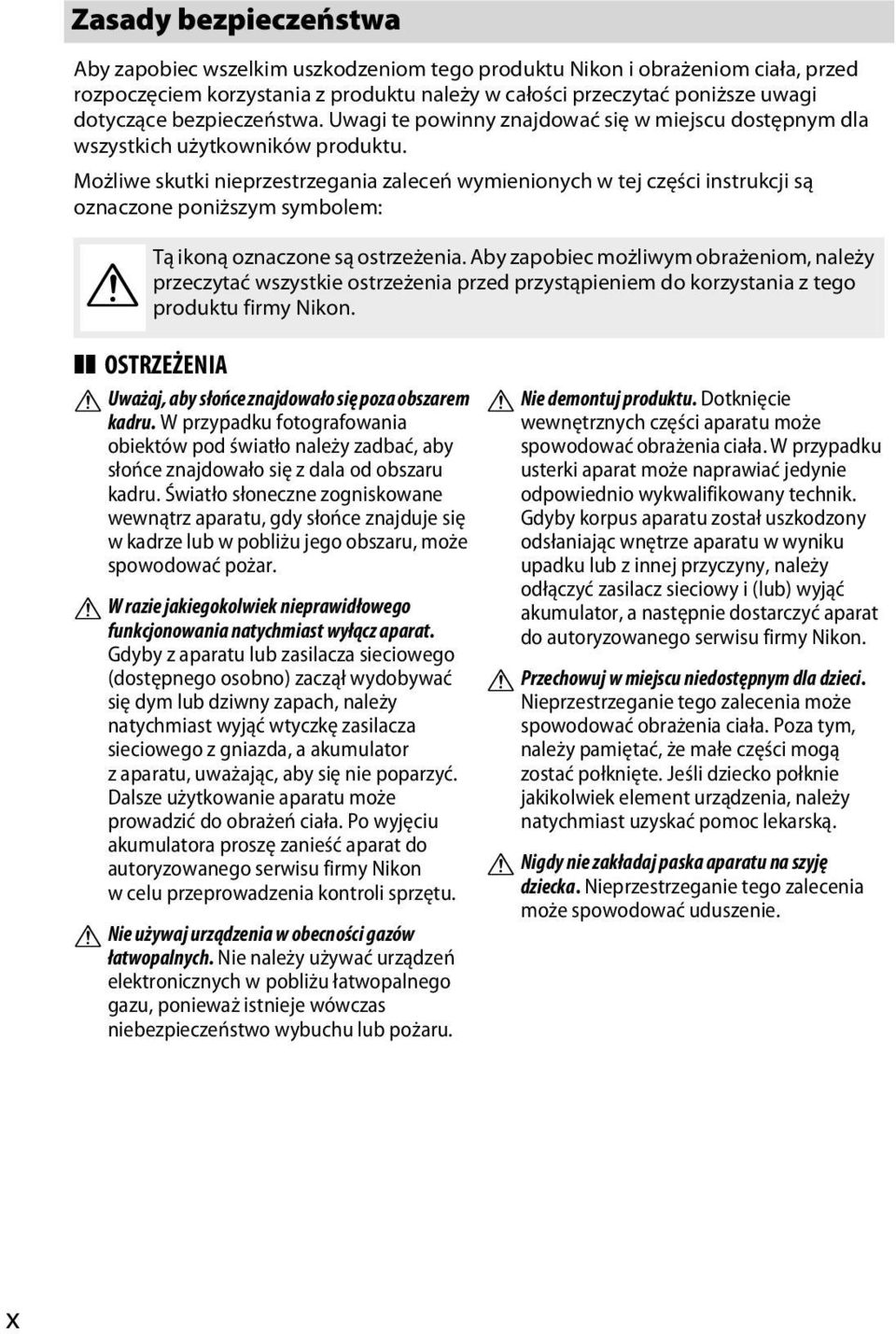 Możliwe skutki nieprzestrzegania zaleceń wymienionych w tej części instrukcji są oznaczone poniższym symbolem: A Tą ikoną oznaczone są ostrzeżenia.