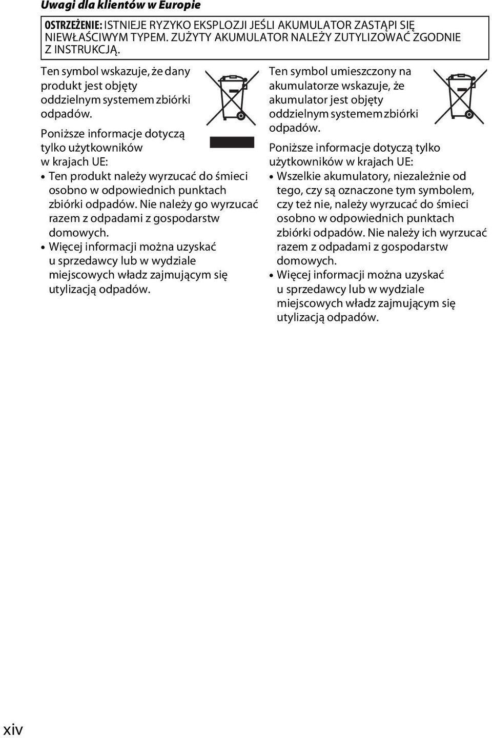 Poniższe informacje dotyczą tylko użytkowników wkrajach UE: Ten produkt należy wyrzucać do śmieci osobno w odpowiednich punktach zbiórki odpadów.