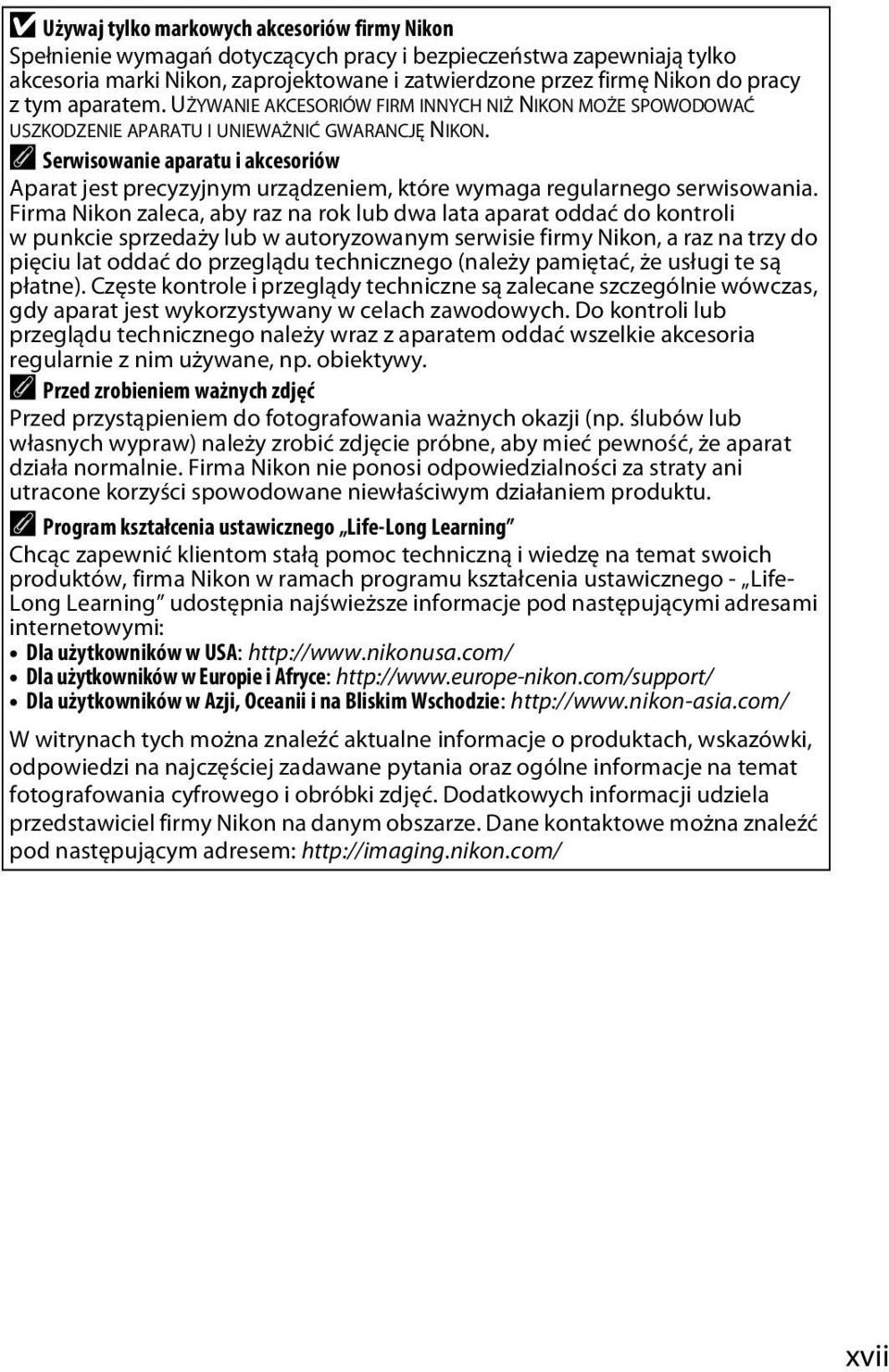 A Serwisowanie aparatu i akcesoriów Aparat jest precyzyjnym urządzeniem, które wymaga regularnego serwisowania.
