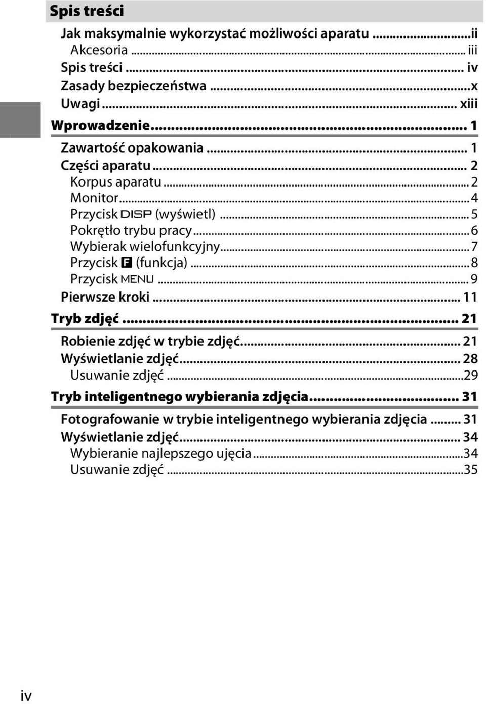 .. 7 Przycisk & (funkcja)...8 Przycisk G...9 Pierwsze kroki... 11 Tryb zdjęć... 21 Robienie zdjęć w trybie zdjęć... 21 Wyświetlanie zdjęć... 28 Usuwanie zdjęć.