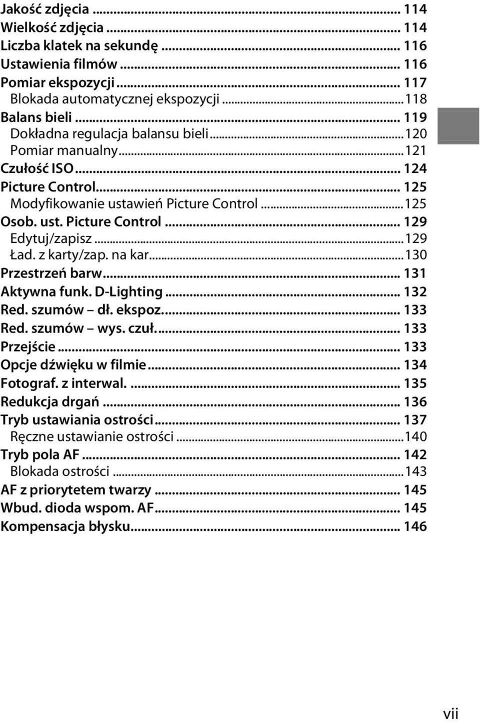 ..129 Ład. z karty/zap. na kar...130 Przestrzeń barw... 131 Aktywna funk. D-Lighting... 132 Red. szumów dł. ekspoz... 133 Red. szumów wys. czuł... 133 Przejście... 133 Opcje dźwięku w filmie.