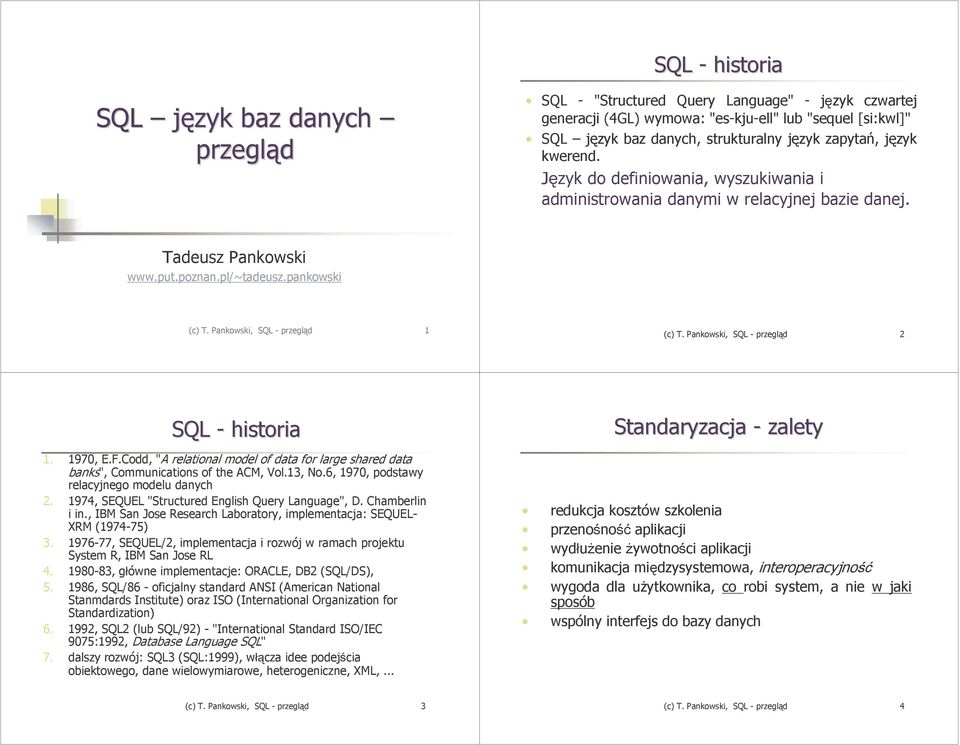 Pankowski, SQL - przegląd 1 (c) T. Pankowski, SQL - przegląd 2 SQL - historia 1. 1970, E.F.Codd, "A relational model of data for large shared data banks", Communications of the ACM, Vol.13, No.