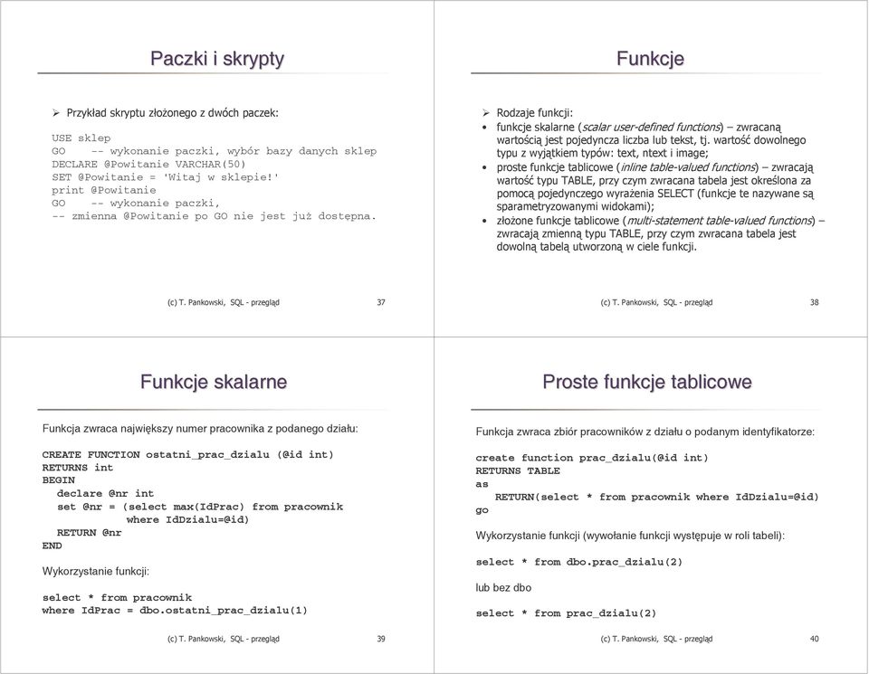 Rodzaje funkcji: funkcje skalarne (scalar user-defined functions) zwracaną wartością jest pojedyncza liczba lub tekst, tj.