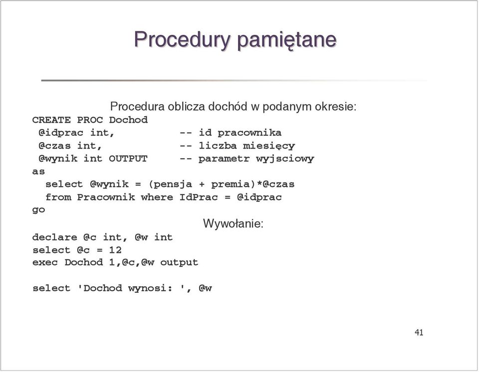 as select @wynik = (pensja + premia)*@czas from Pracownik where IdPrac = @idprac go