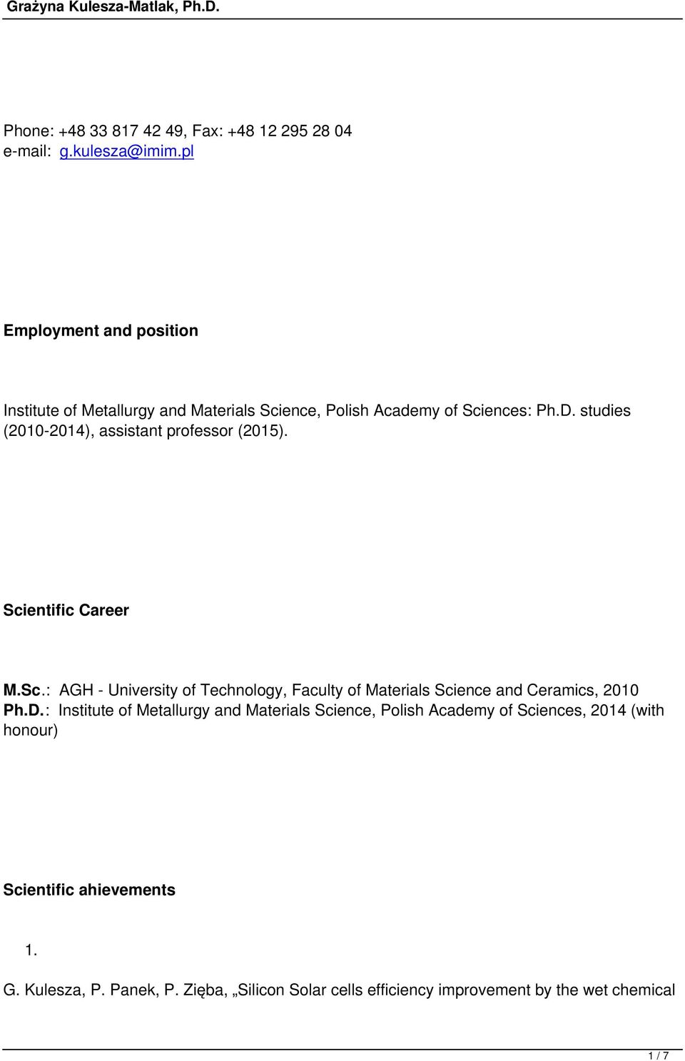 studies (20102014), assistant professor (2015). Scientific Career M.Sc.: AGH University of Technology, Faculty of Materials Science and Ceramics, 2010 Ph.