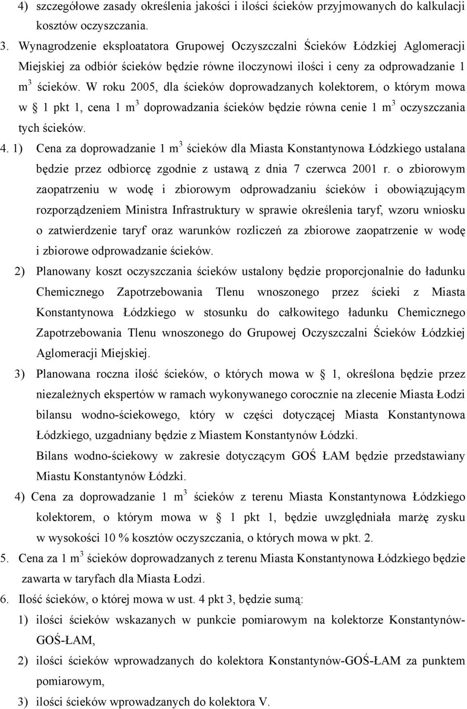 W roku 2005, dla ścieków doprowadzanych kolektorem, o którym mowa w 1 pkt 1, cena 1 m 3 doprowadzania ścieków będzie równa cenie 1 m 3 oczyszczania tych ścieków. 4.