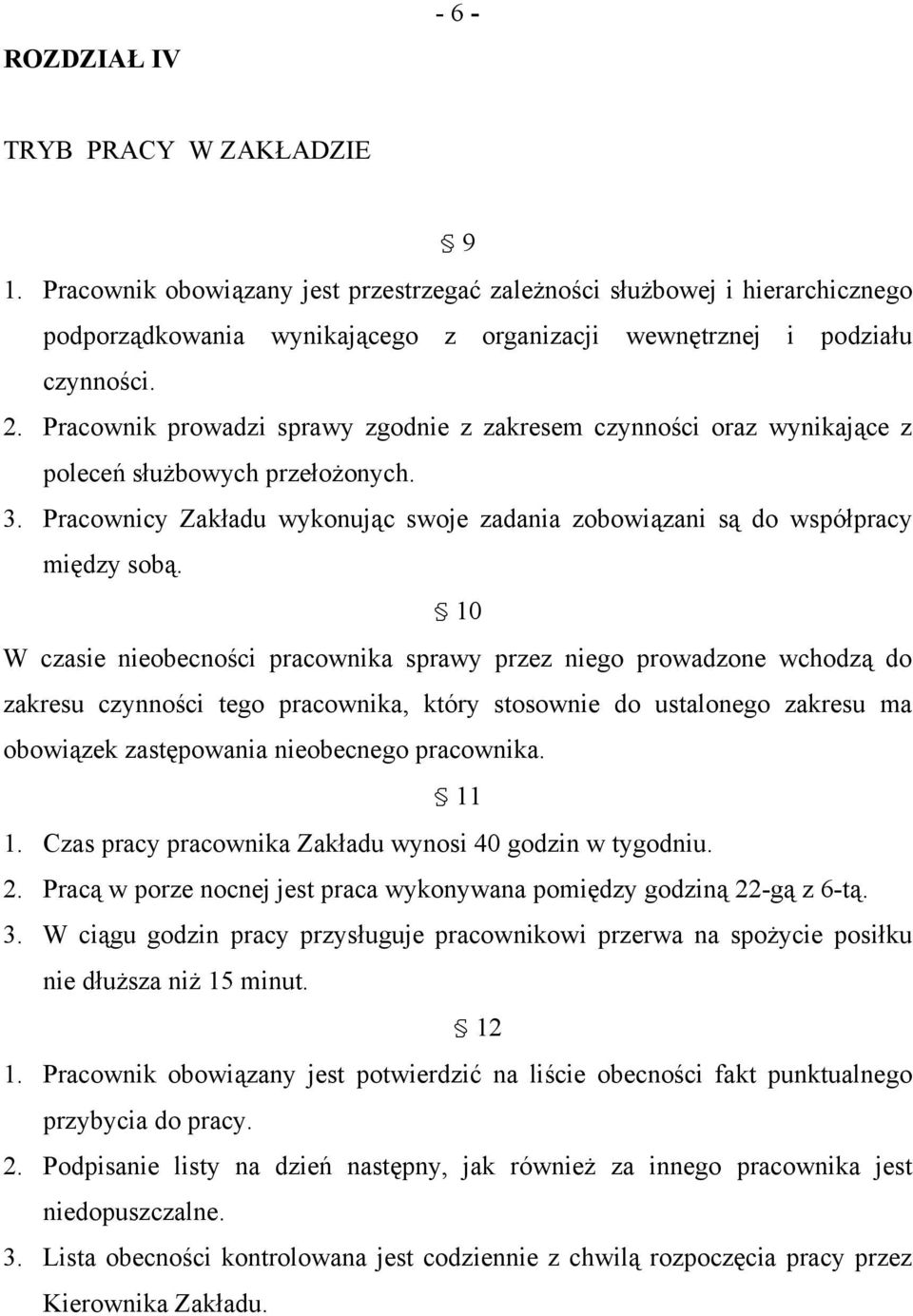 Pracownik prowadzi sprawy zgodnie z zakresem czynności oraz wynikające z poleceń służbowych przełożonych. 3. Pracownicy Zakładu wykonując swoje zadania zobowiązani są do współpracy między sobą.