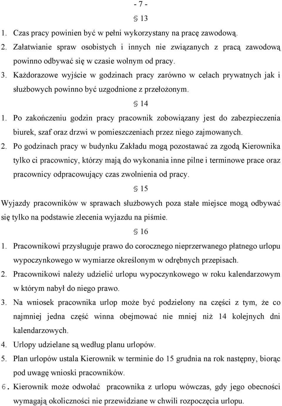 Po zakończeniu godzin pracy pracownik zobowiązany jest do zabezpieczenia biurek, szaf oraz drzwi w pomieszczeniach przez niego zajmowanych. 2.