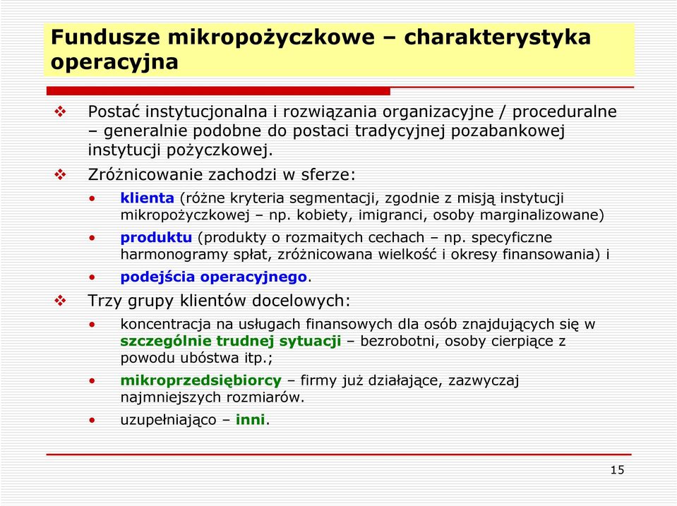 kobiety, imigranci, osoby marginalizowane) produktu (produkty o rozmaitych cechach np. specyficzne harmonogramy spłat, zróżnicowana wielkość i okresy finansowania) i podejścia operacyjnego.
