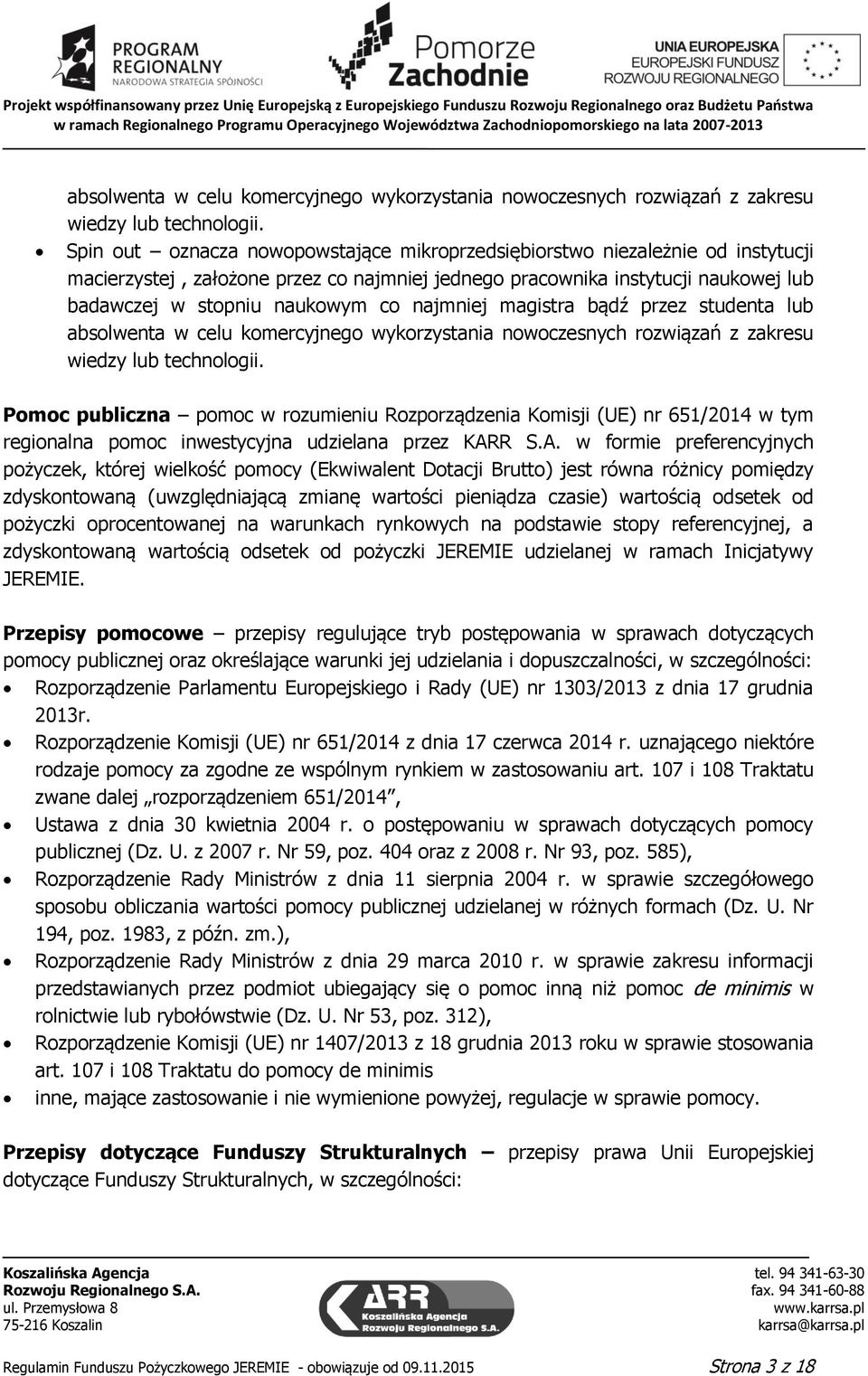 najmniej magistra bądź przez studenta lub  Pomoc publiczna pomoc w rozumieniu Rozporządzenia Komisji (UE) nr 651/2014 w tym regionalna pomoc inwestycyjna udzielana przez KAR