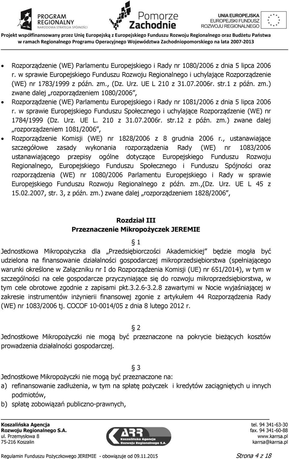 w sprawie Europejskiego Funduszu Społecznego i uchylające Rozporządzenie (WE) nr 1784/1999 (Dz. Urz. UE L. 210 z 31.07.2006r. str.12 z późn. zm.