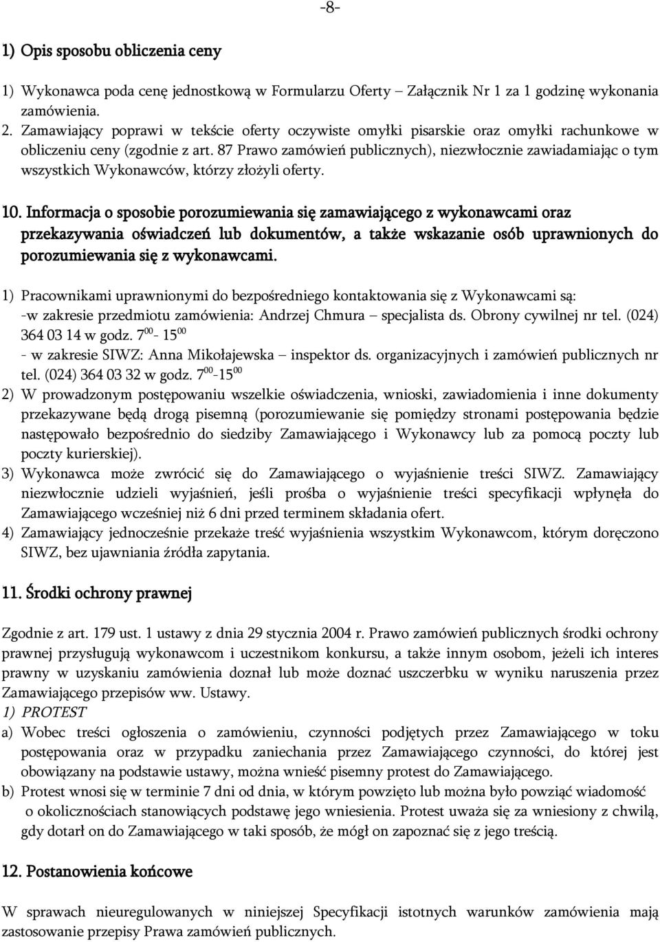87 Prawo zamówień publicznych), niezwłocznie zawiadamiając o tym wszystkich Wykonawców, którzy złożyli oferty. 10.