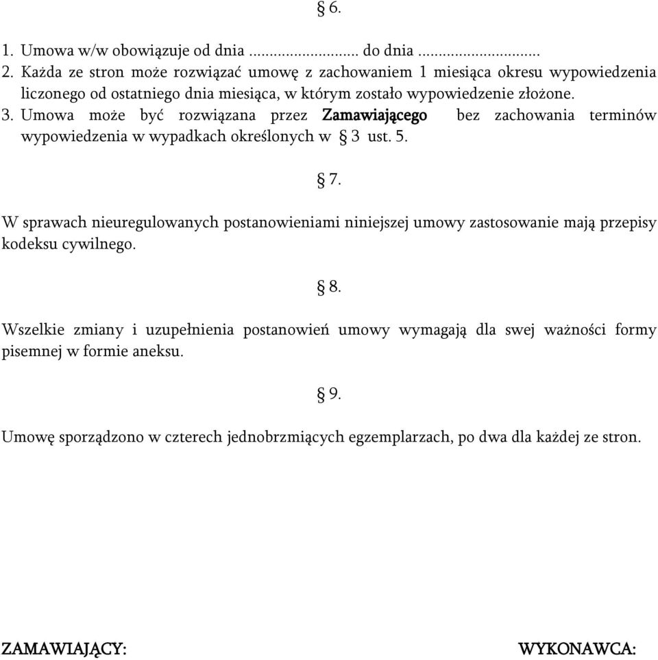 Umowa może być rozwiązana przez Zamawiającego bez zachowania terminów wypowiedzenia w wypadkach określonych w 3 ust. 5. 7.