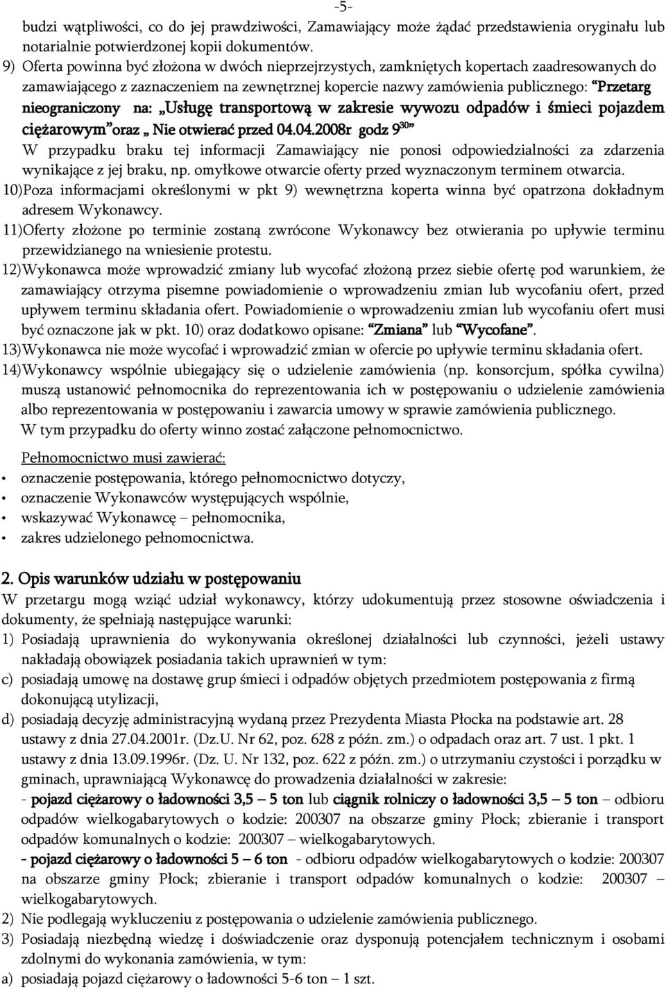 nieograniczony na: Usługę transportową w zakresie wywozu odpadów i śmieci pojazdem ciężarowym oraz Nie otwierać przed 04.