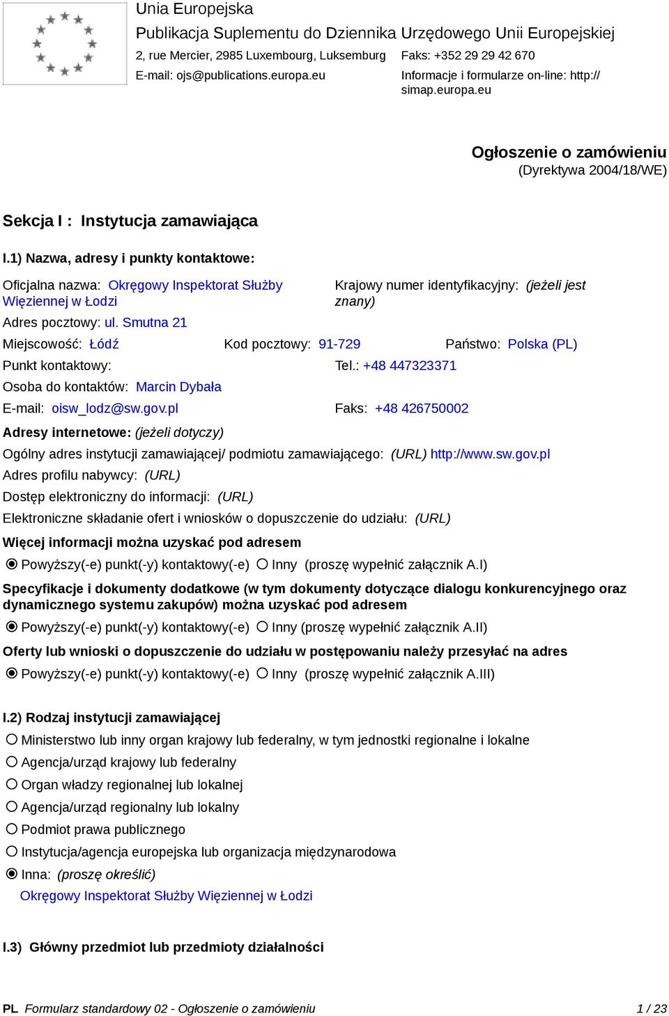 1) Nazwa, adresy i punkty kontaktowe: Oficjalna nazwa: Okręgowy Inspektorat Służby Więziennej w Łodzi Adres pocztowy: ul.