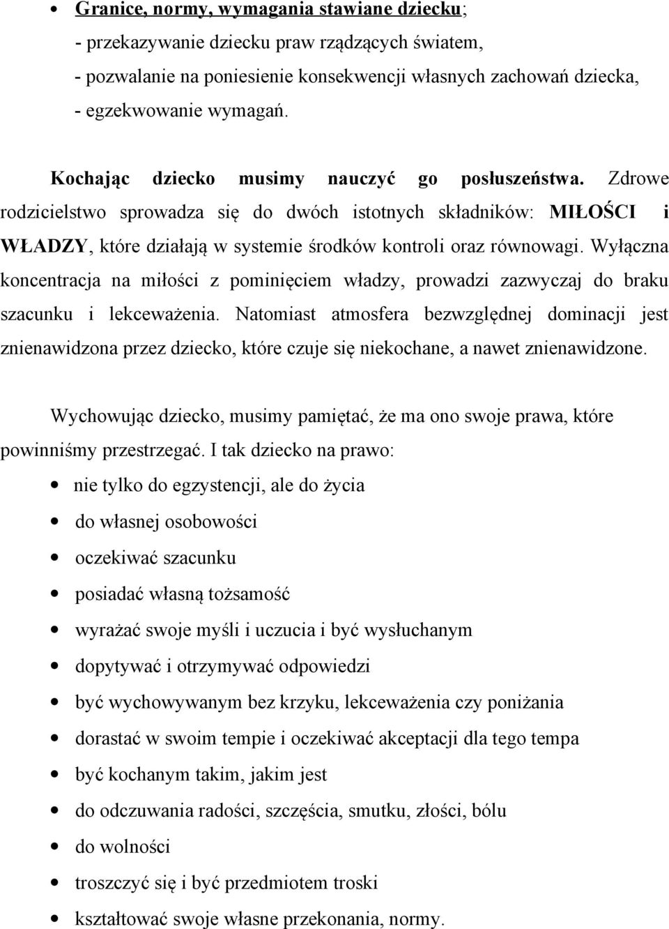 Wyłączna koncentracja na miłości z pominięciem władzy, prowadzi zazwyczaj do braku szacunku i lekceważenia.