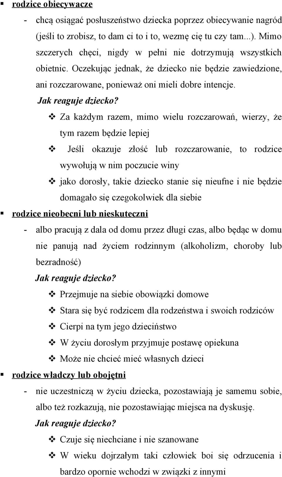 Za każdym razem, mimo wielu rozczarowań, wierzy, że tym razem będzie lepiej Jeśli okazuje złość lub rozczarowanie, to rodzice wywołują w nim poczucie winy jako dorosły, takie dziecko stanie się