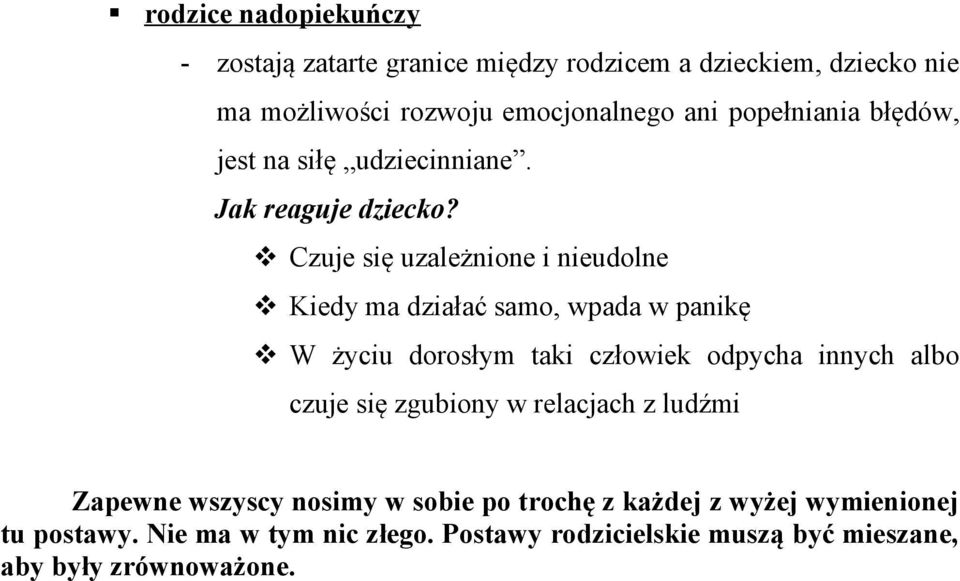 Czuje się uzależnione i nieudolne Kiedy ma działać samo, wpada w panikę W życiu dorosłym taki człowiek odpycha innych albo
