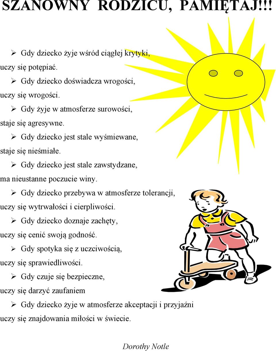 Gdy dziecko jest stale zawstydzane, ma nieustanne poczucie winy. Gdy dziecko przebywa w atmosferze tolerancji, uczy się wytrwałości i cierpliwości.