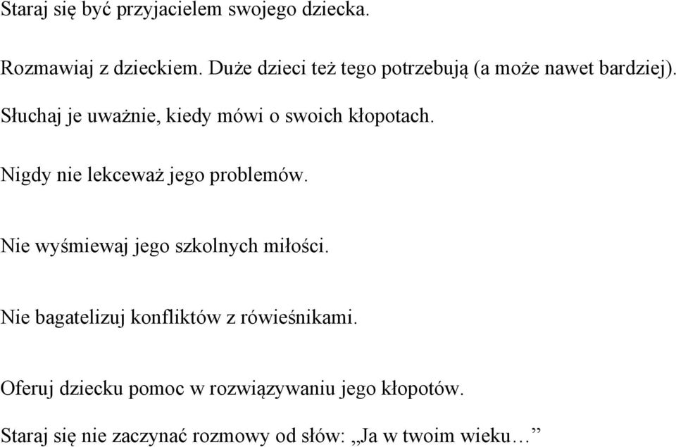 Słuchaj je uważnie, kiedy mówi o swoich kłopotach. Nigdy nie lekceważ jego problemów.