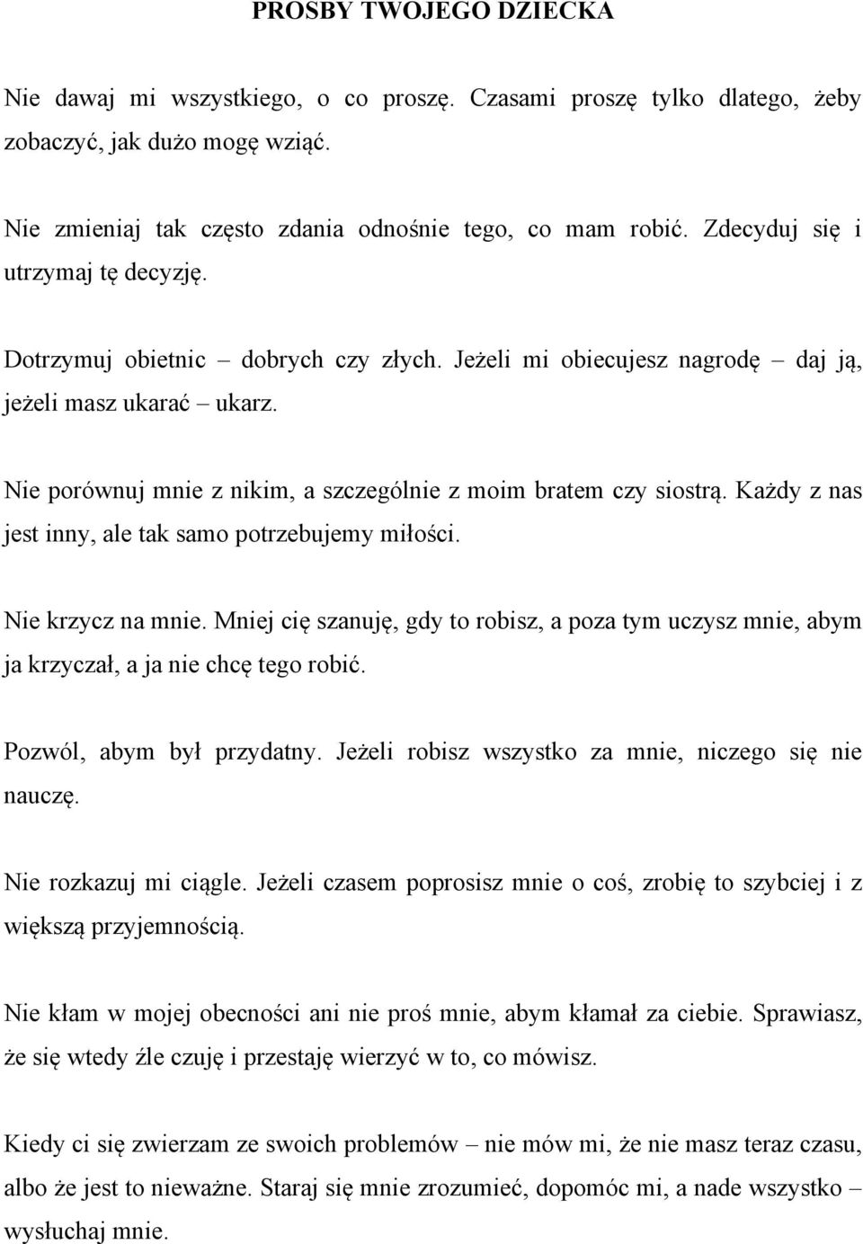 Nie porównuj mnie z nikim, a szczególnie z moim bratem czy siostrą. Każdy z nas jest inny, ale tak samo potrzebujemy miłości. Nie krzycz na mnie.