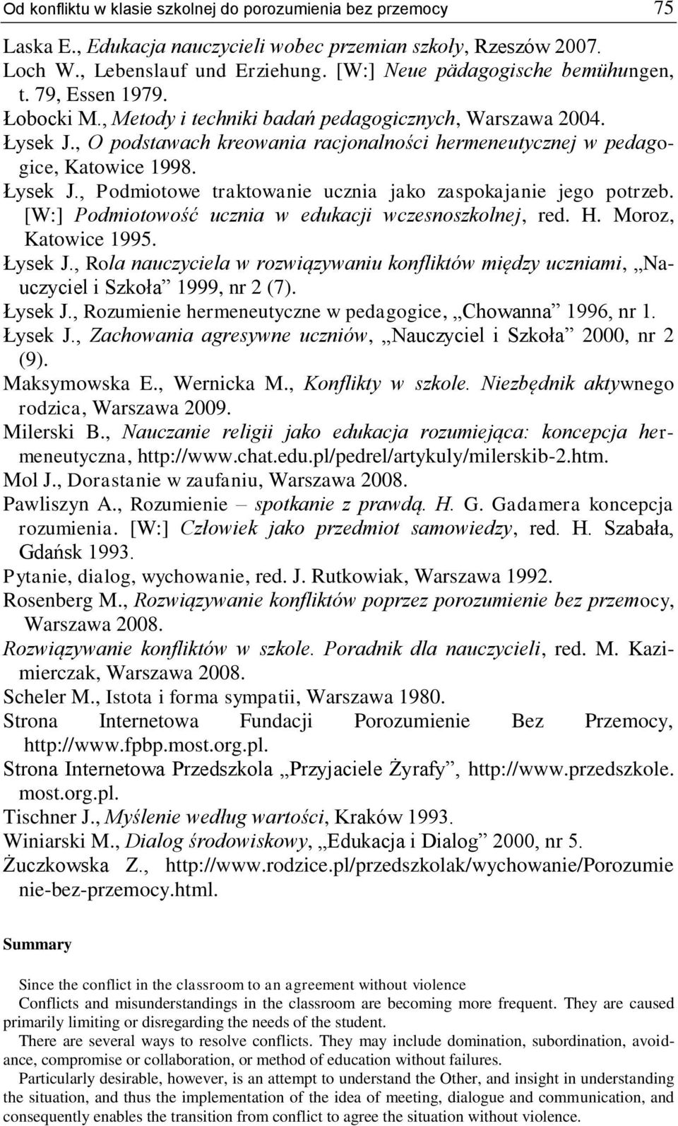 , O podstawach kreowania racjonalności hermeneutycznej w pedagogice, Katowice 1998. Łysek J., Podmiotowe traktowanie ucznia jako zaspokajanie jego potrzeb.