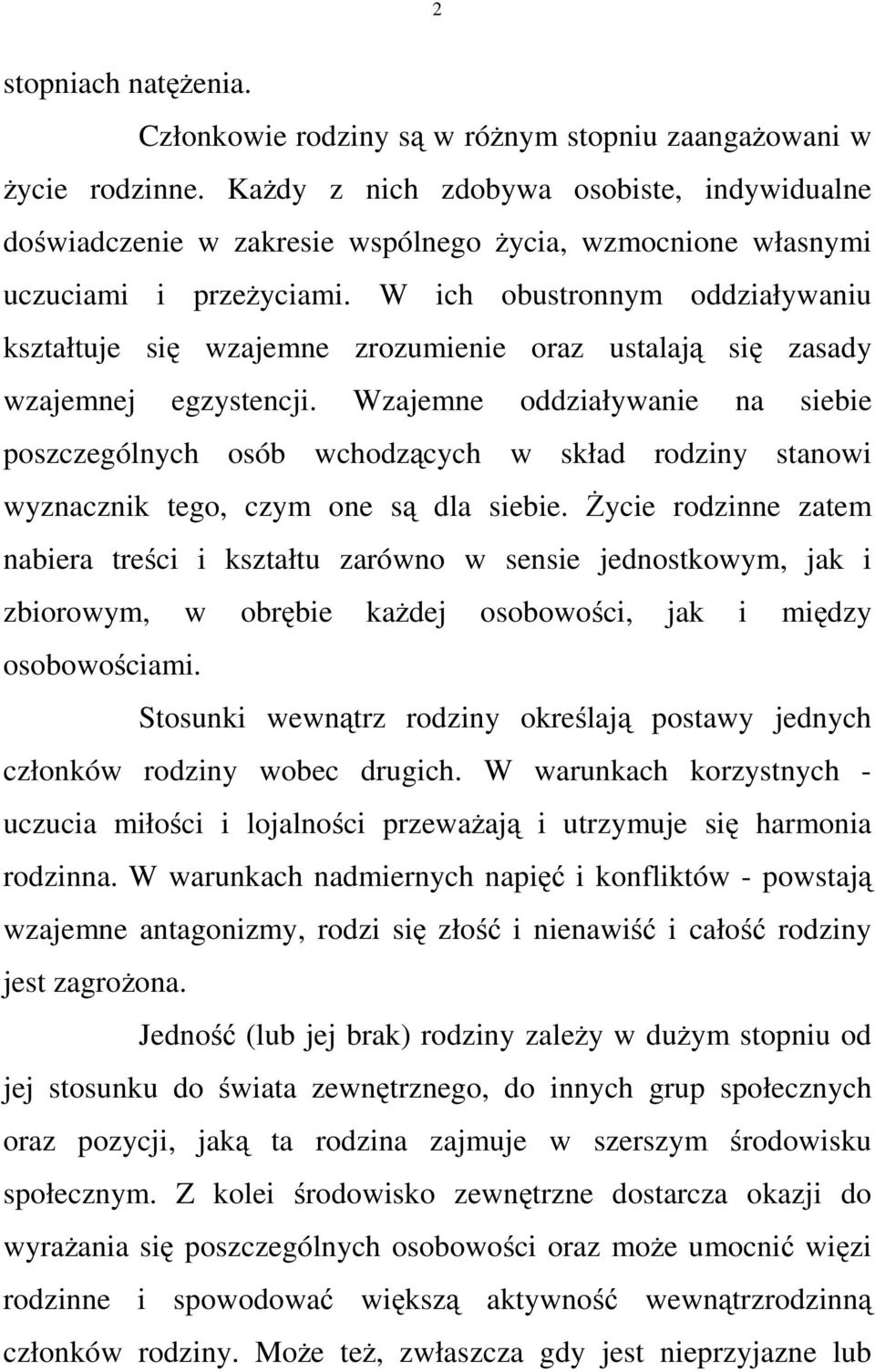 W ich obustronnym oddziaływaniu kształtuje się wzajemne zrozumienie oraz ustalają się zasady wzajemnej egzystencji.