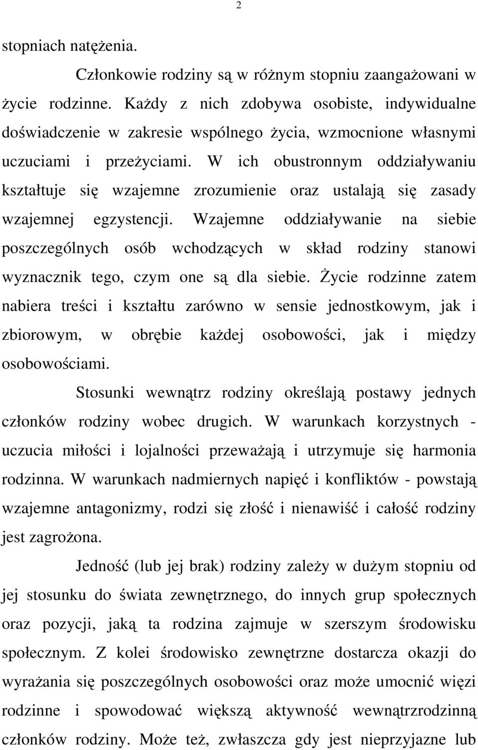 W ich obustronnym oddziaływaniu kształtuje się wzajemne zrozumienie oraz ustalają się zasady wzajemnej egzystencji.