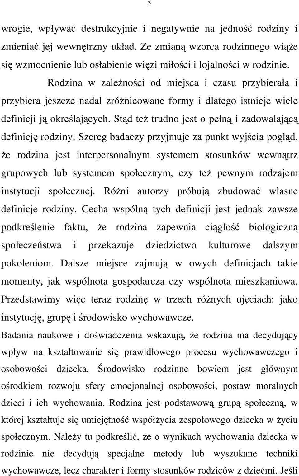 Stąd też trudno jest o pełną i zadowalającą definicję rodziny.