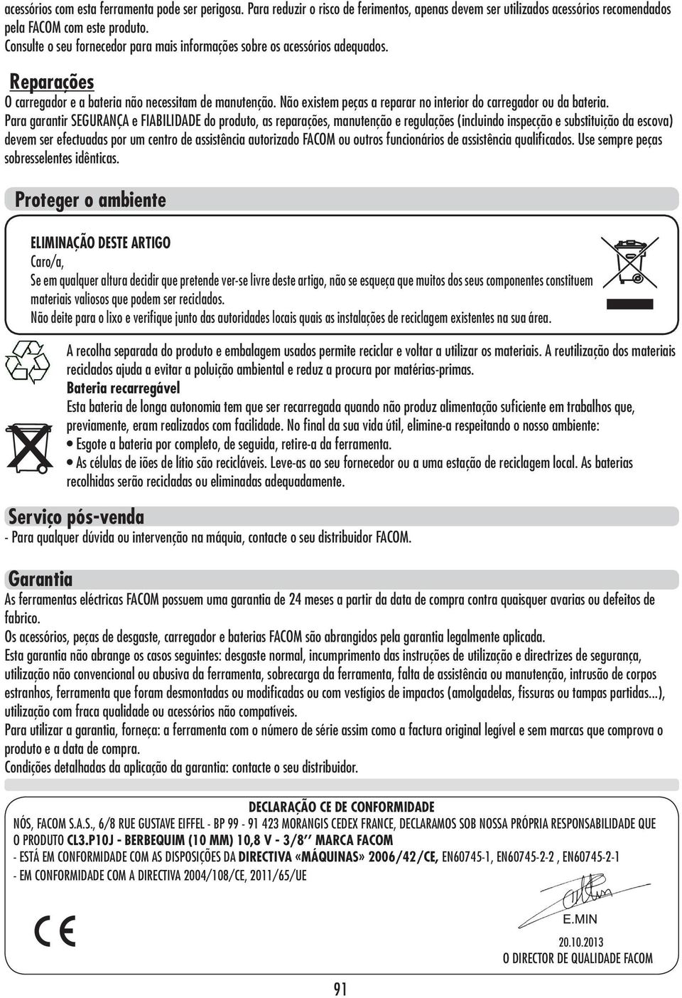 Não existem peças a reparar no interior do carregador ou da bateria.