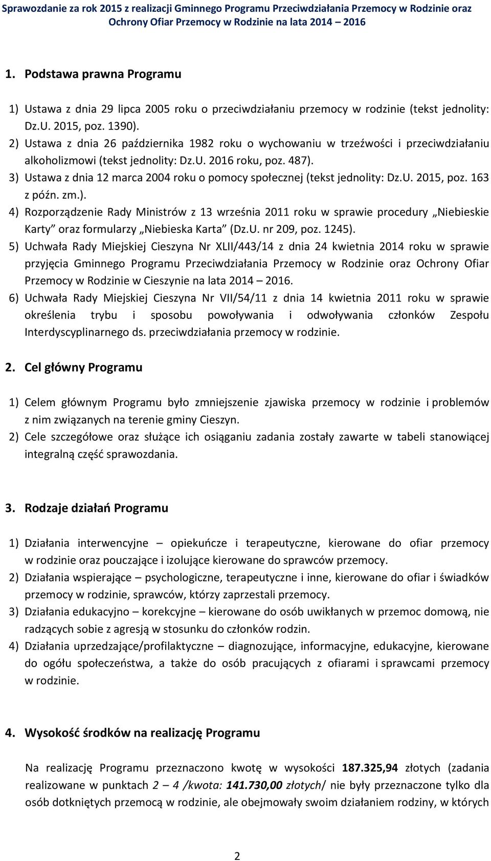 2) Ustawa z dnia 26 października 1982 roku o wychowaniu w trzeźwości i przeciwdziałaniu alkoholizmowi (tekst jednolity: Dz.U. 2016 roku, poz. 487).