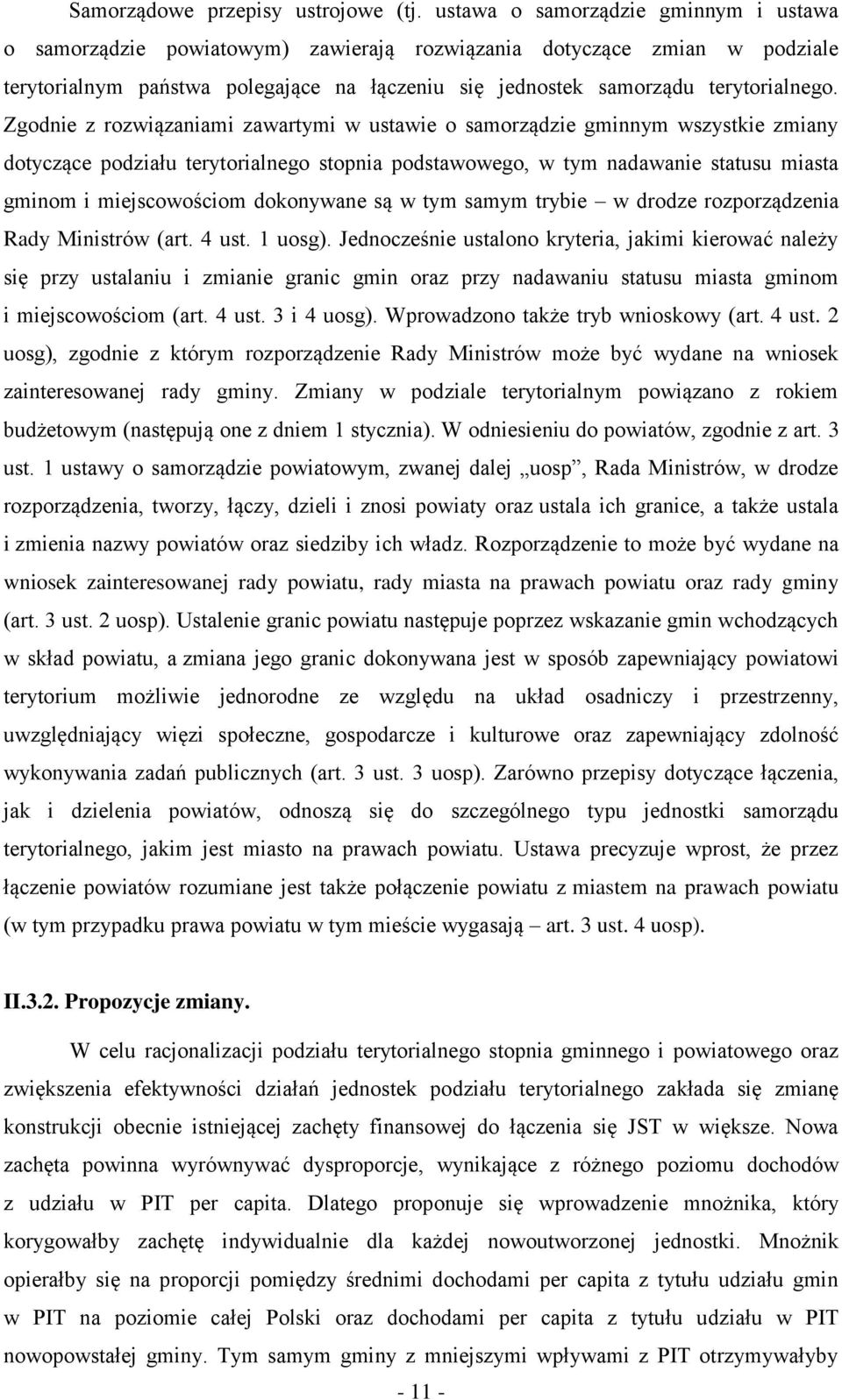 Zgodnie z rozwiązaniami zawartymi w ustawie o samorządzie gminnym wszystkie zmiany dotyczące podziału terytorialnego stopnia podstawowego, w tym nadawanie statusu miasta gminom i miejscowościom