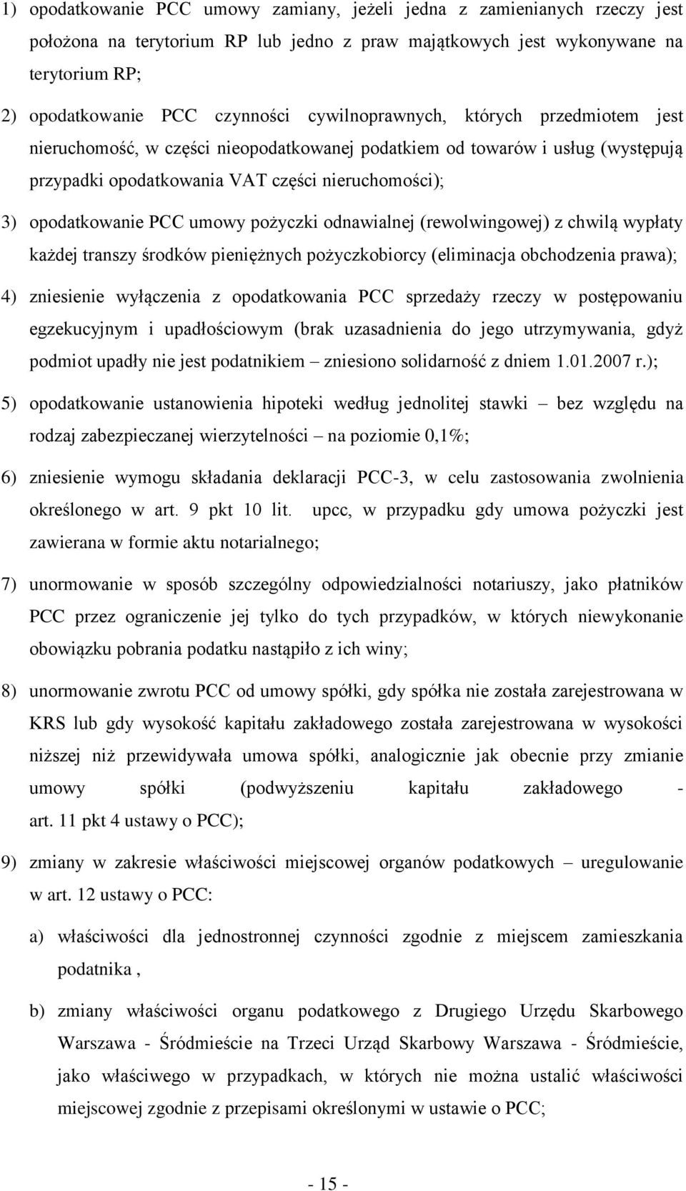pożyczki odnawialnej (rewolwingowej) z chwilą wypłaty każdej transzy środków pieniężnych pożyczkobiorcy (eliminacja obchodzenia prawa); 4) zniesienie wyłączenia z opodatkowania PCC sprzedaży rzeczy w