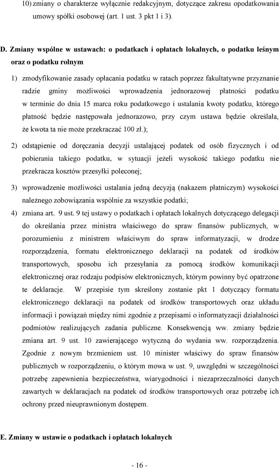 możliwości wprowadzenia jednorazowej płatności podatku w terminie do dnia 15 marca roku podatkowego i ustalania kwoty podatku, którego płatność będzie następowała jednorazowo, przy czym ustawa będzie