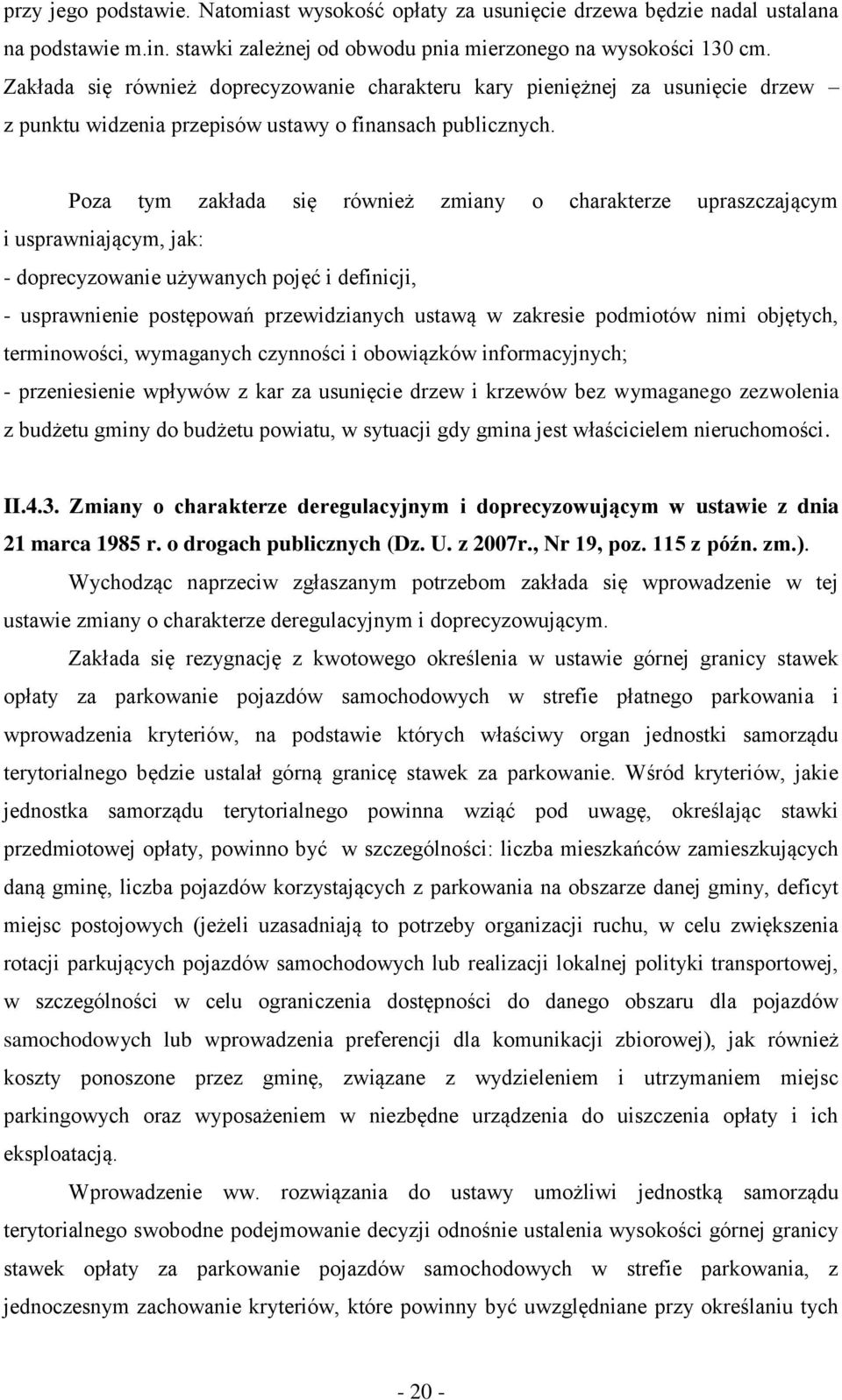 Poza tym zakłada się również zmiany o charakterze upraszczającym i usprawniającym, jak: - doprecyzowanie używanych pojęć i definicji, - usprawnienie postępowań przewidzianych ustawą w zakresie