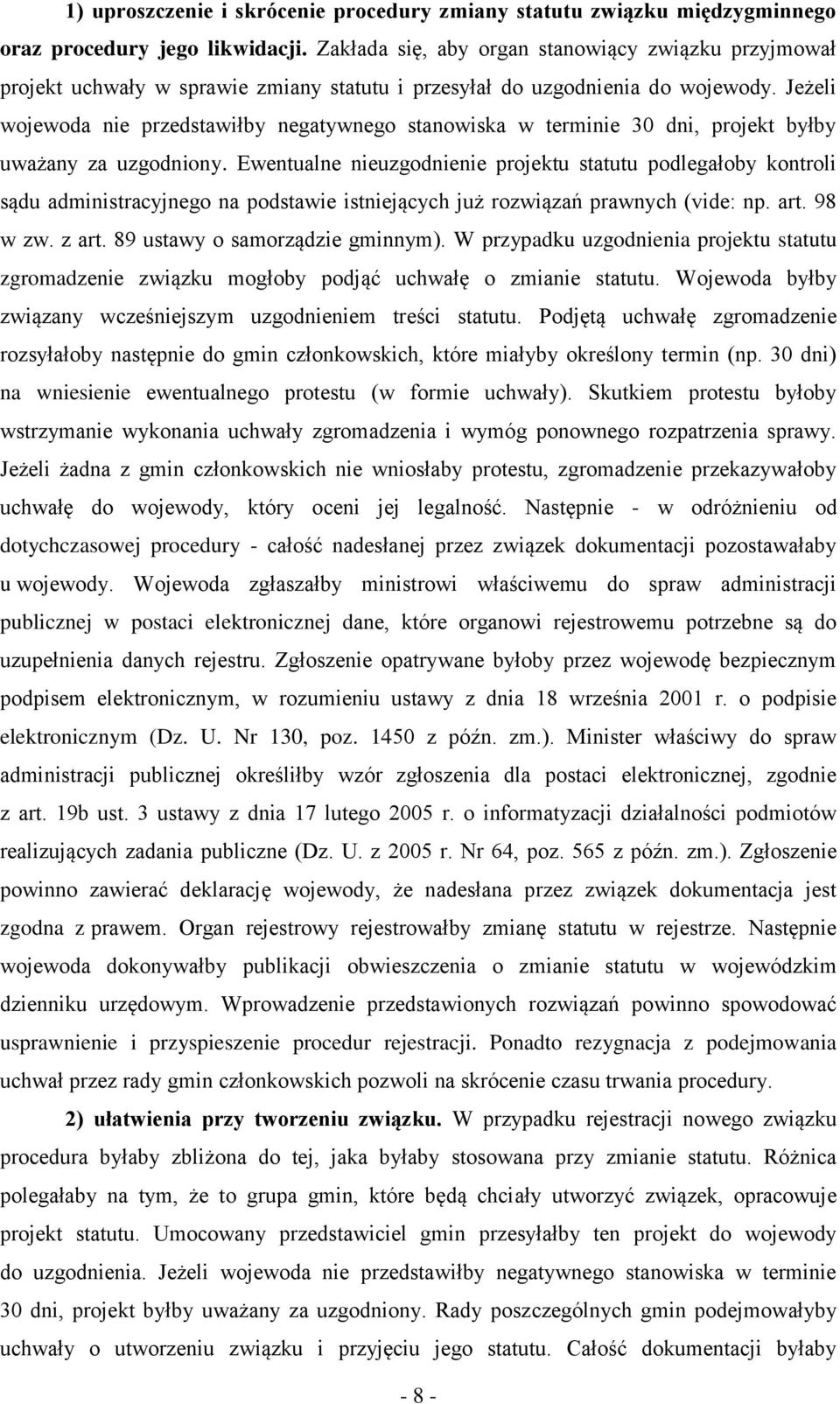 Jeżeli wojewoda nie przedstawiłby negatywnego stanowiska w terminie 30 dni, projekt byłby uważany za uzgodniony.